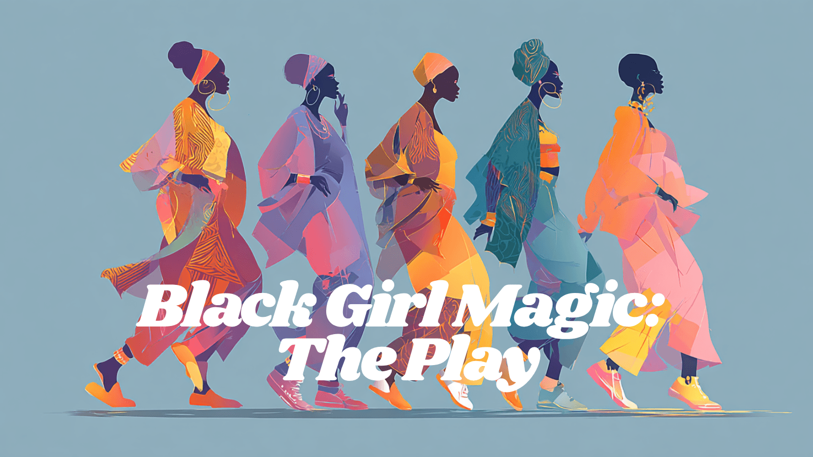 Black Girl Magic: The Play - Stage Play
